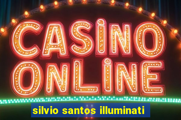 silvio santos illuminati